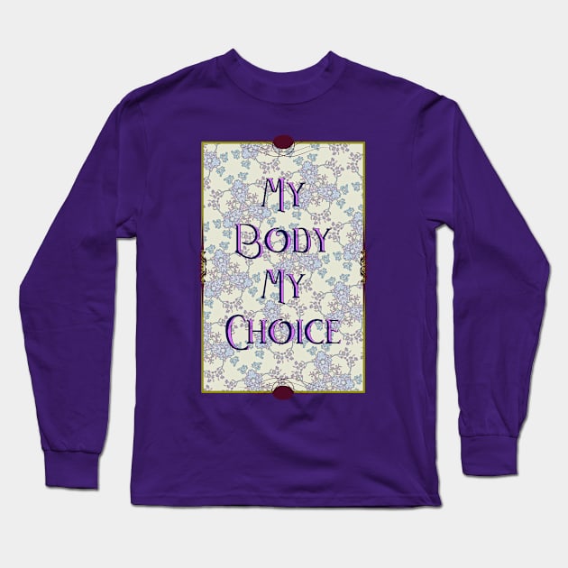 My Body My Choice Long Sleeve T-Shirt by ThisIsNotAnImageOfLoss